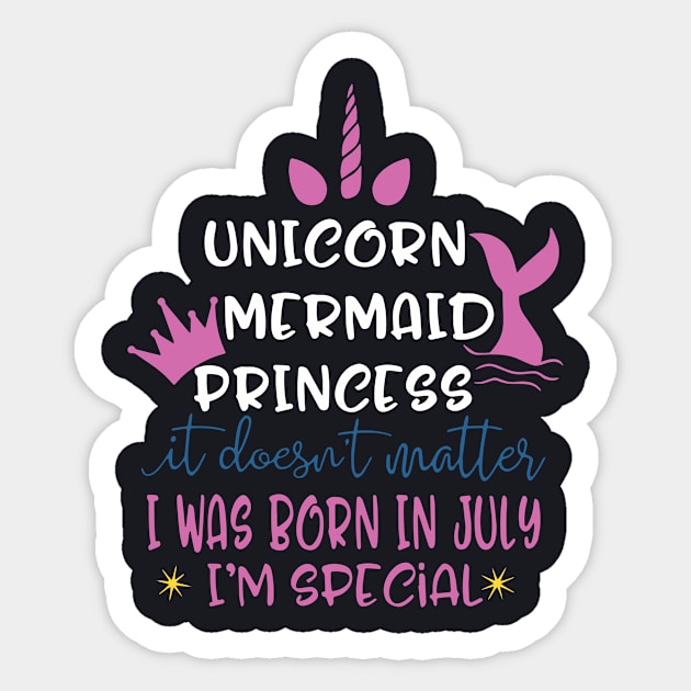 Unicorn Mermaid Princess It Does Not Matter I Was Born In July I Am Special Unicron Sticker by colum